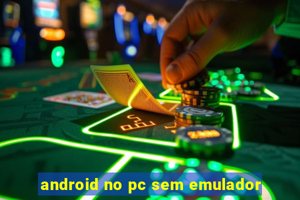 android no pc sem emulador